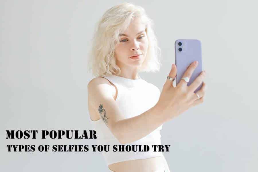 13 Most Popular Types of Selfies You Should Try